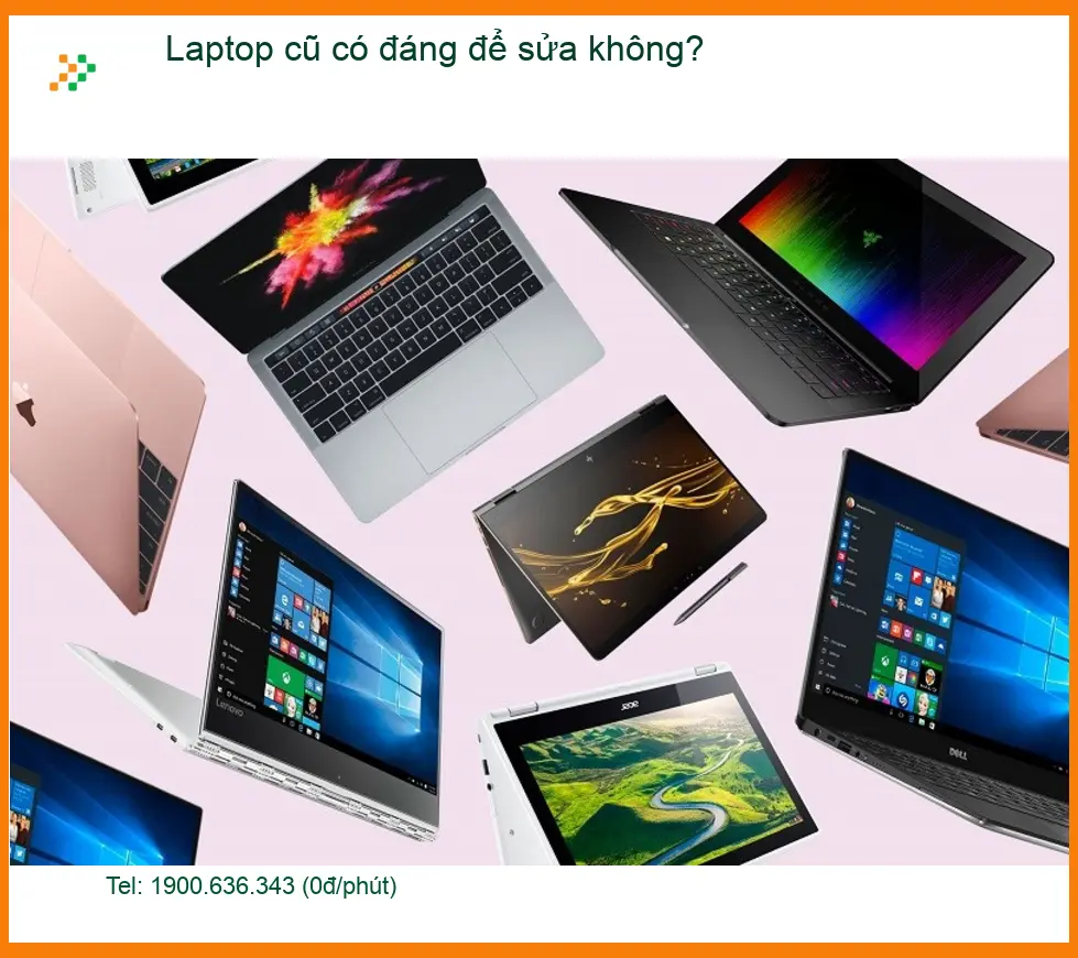 Laptop cũ có đáng để sửa không? Tư vấn từ chuyên gia kỹ thuật