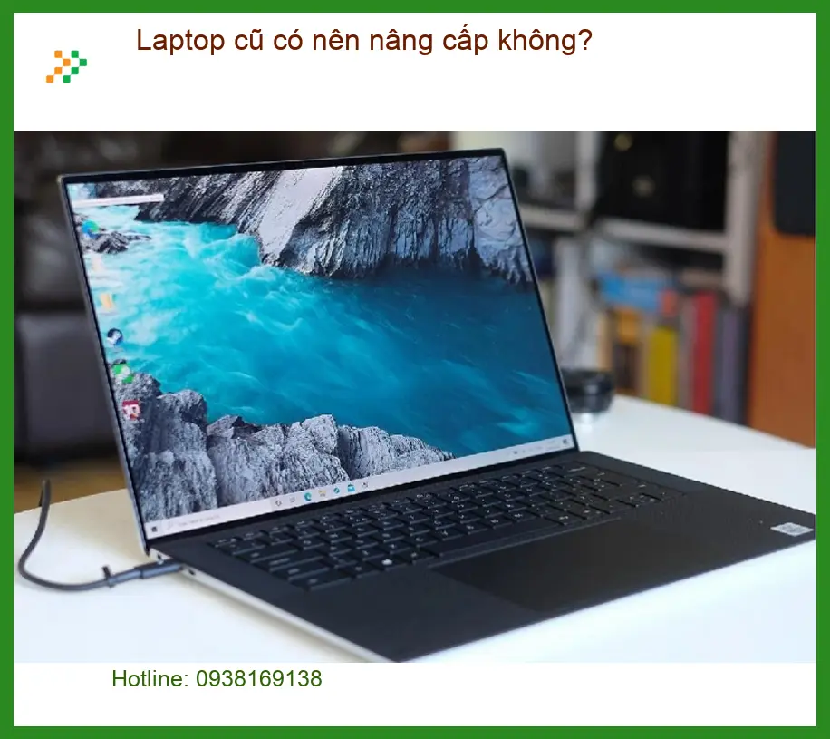 Laptop cũ có nên nâng cấp không? Tư vấn chuyên gia Trường Thịnh