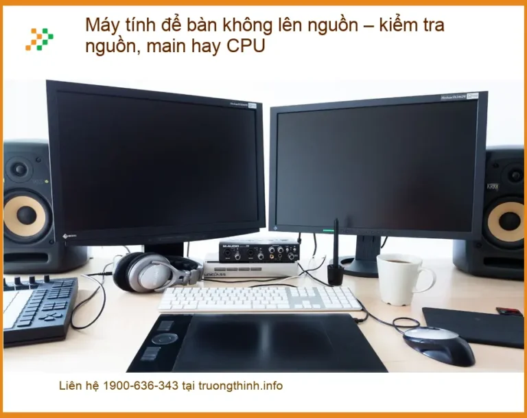 PC không lên nguồn: kiểm tra nguồn, main, CPU - Sửa máy tính lấy liền TPHCM