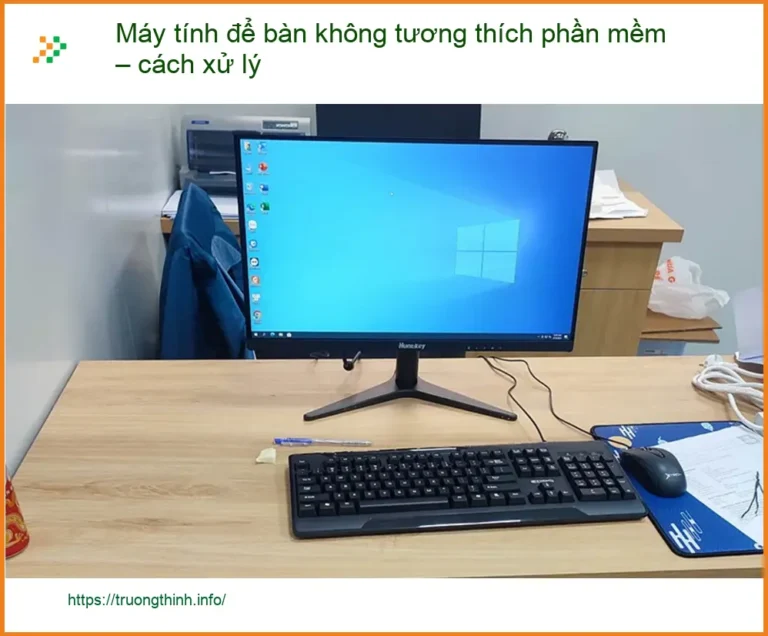 PC Máy tính để bàn không tương thích phần mềm – Cách xử lý tại nhà