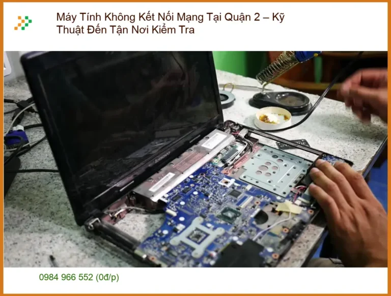 Sửa máy tính không mạng Quận 2 – Kỹ thuật đến tận nơi kiểm tra