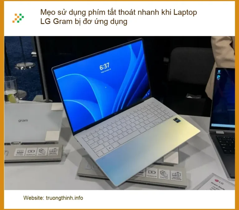 Sửa Laptop LG Gram bị đơ ứng: Mẹo thoát nhanh - Địa chỉ trung tâm hỗ trợ gần đây