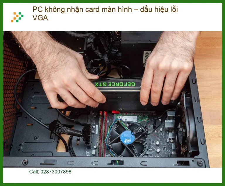 PC không nhận card màn hình – Dấu hiệu lỗi VGA, trung tâm hỗ trợ gần đây