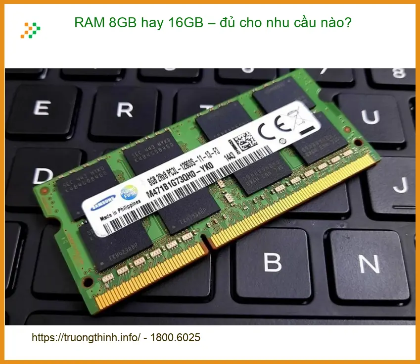 Laptop RAM 8GB hay 16GB – nhu cầu nào? - Tư vấn chuyên gia