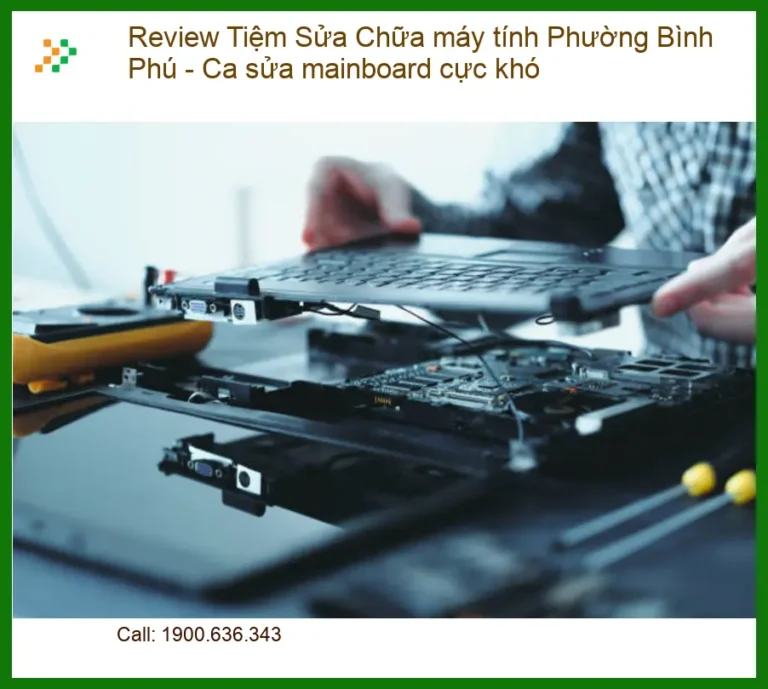 Sửa máy tính Bình Phú: Review tiệm chữa mainboard cực khó - Địa chỉ uy tín