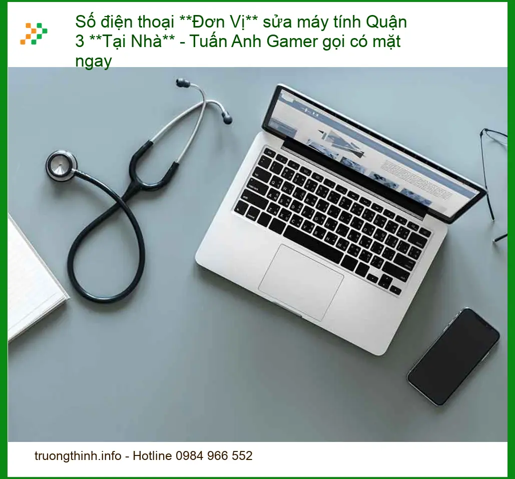 Sửa máy tính Quận 3 Tại Nhà - Số điện thoại thợ đến ngay