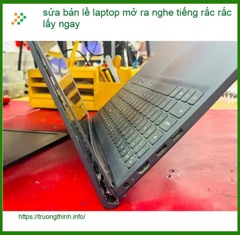 Sửa bản lề laptop mở ra tiếng rắc lấy ngay TPHCM - Trung tâm uy tín
