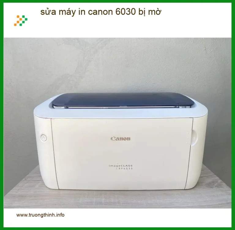 Sửa máy in Canon 6030 bị mờ - Thợ nạp mực tận nơi TPHCM