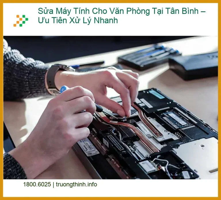Sửa máy tính văn phòng Tân Bình – Thợ xử lý nhanh, lấy liền