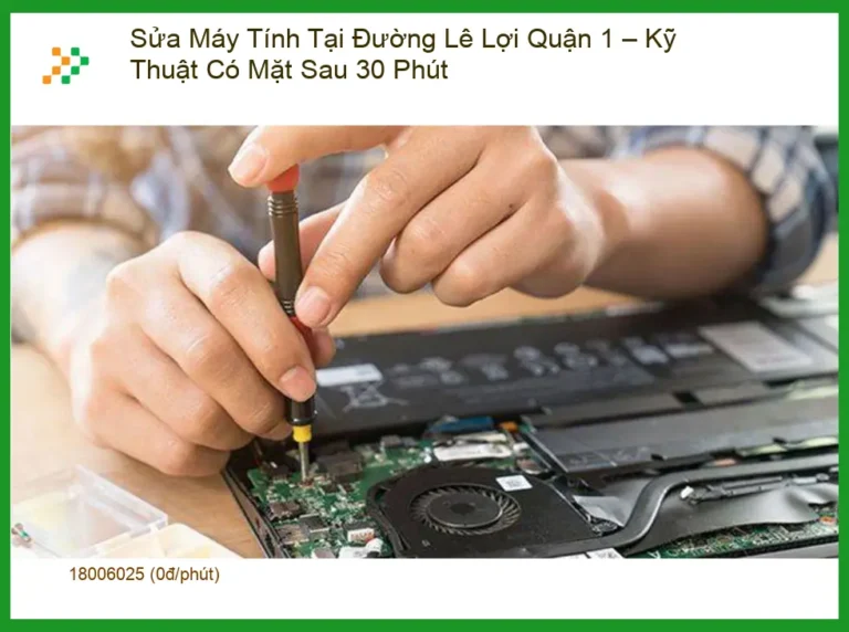 Sửa máy tính Lê Lợi Q1 - Kỹ thuật có mặt 30 phút: Thợ sửa nhanh TPHCM
