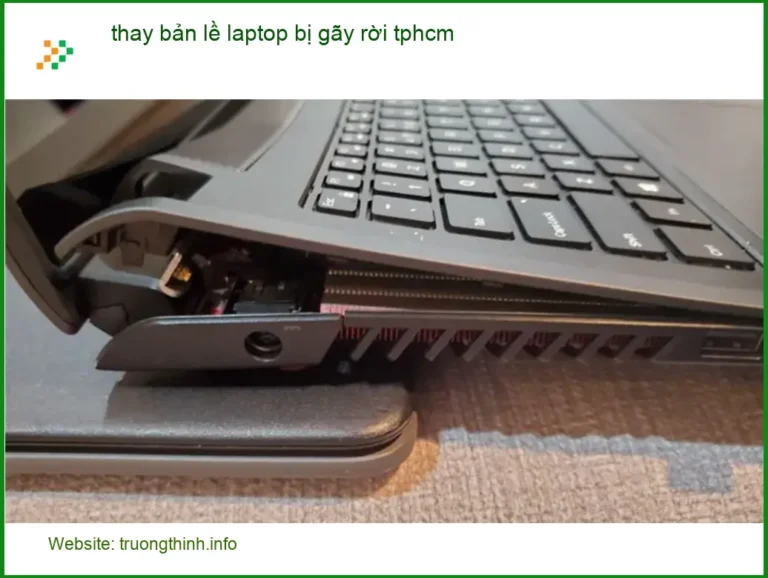 Sửa Laptop thay bản lề bị gãy rời TPHCM - Địa điểm lấy liền uy tín