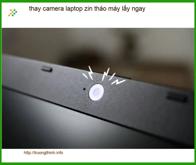 Sửa Laptop thay camera zin tháo máy TPHCM - Địa điểm lấy liền uy tín