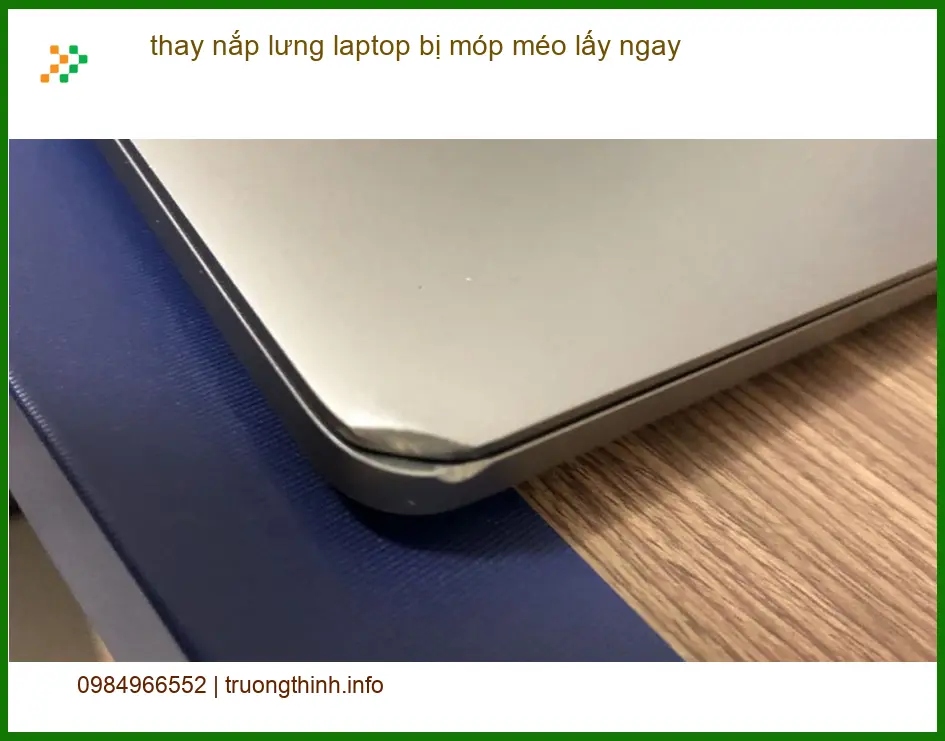 Sửa Laptop thay nắp lưng laptop bị móp méo lấy ngay TPHCM - Cửa hàng uy tín