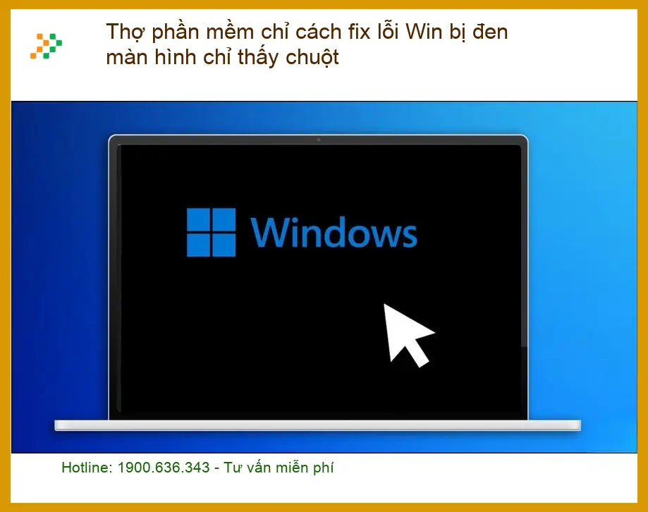 Thợ fix lỗi Win đen màn hình thấy chuột - Cách xử lý nhanh