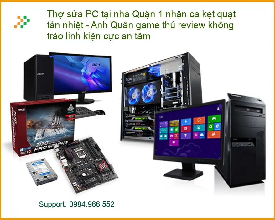 Sửa máy tính Thợ PC tại nhà Quận 1 kẹt quạt - Trung tâm khắc phục nhanh
