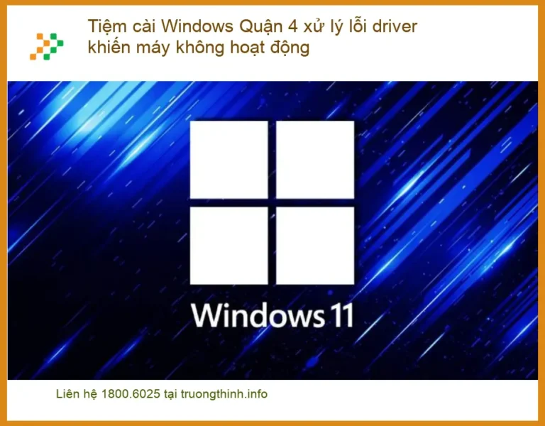 Windows Tiệm cài Quận 4 xử lý lỗi driver - Địa chỉ sửa máy tính uy tín