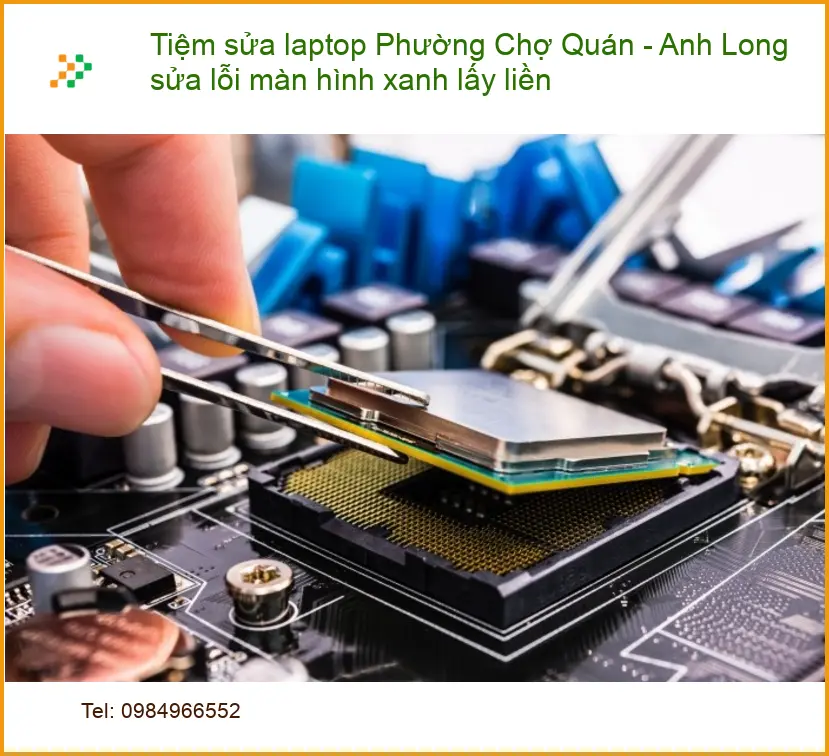 Sửa Laptop Chợ Quán lỗi màn hình xanh lấy liền - Trung tâm hỗ trợ nhanh