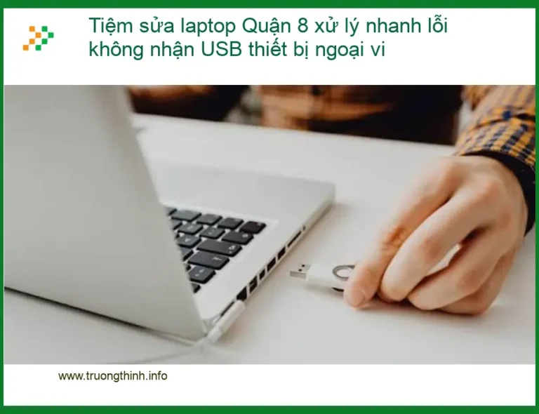 Sửa Laptop Tiệm sửa laptop Quận 8 lỗi không nhận USB - Trung tâm hỗ trợ gần đây