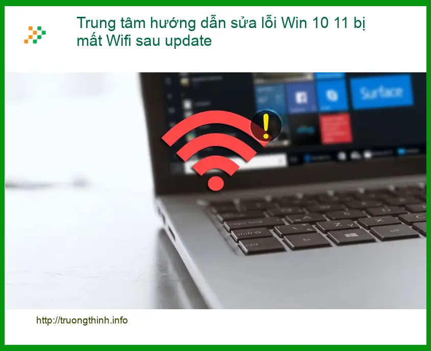 Sửa lỗi Win 10 11 mất Wifi sau update - Trung tâm hỗ trợ gần đây