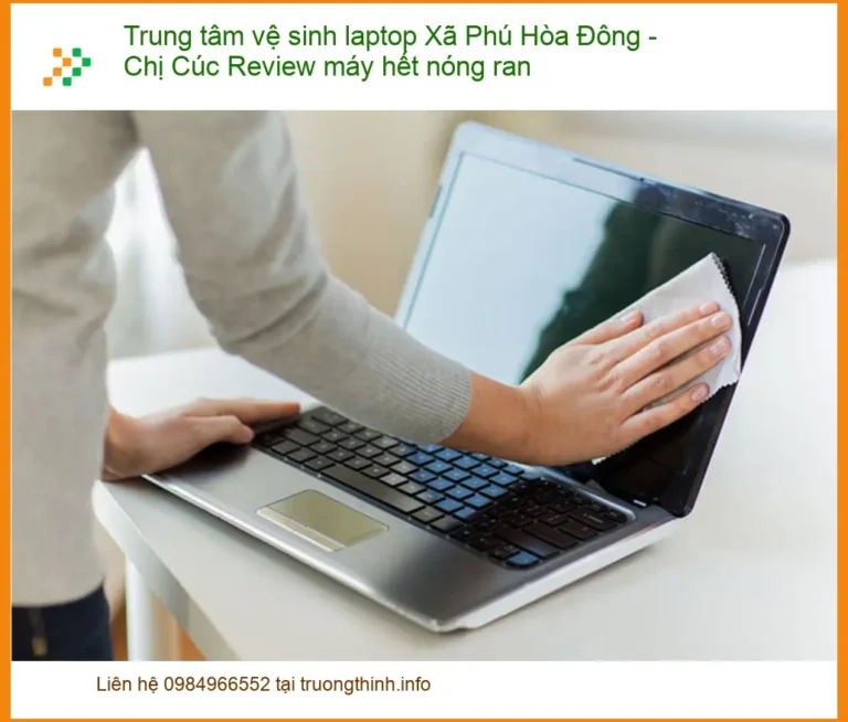 Trung tâm vệ sinh laptop Xã Phú Hòa Đông máy nóng ran - Hỗ trợ nhanh