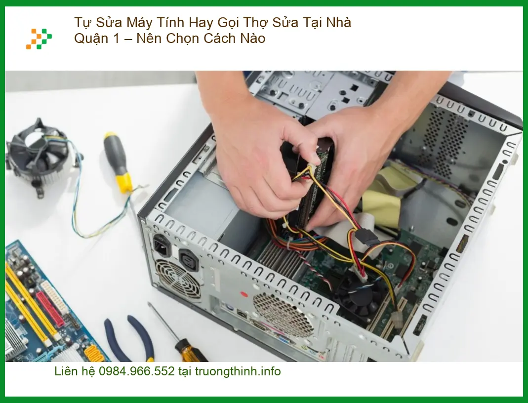 Sửa máy tính Tự Máy Tính Hay Gọi Thợ Tại Nhà Quận 1 – Tư vấn chuyên gia