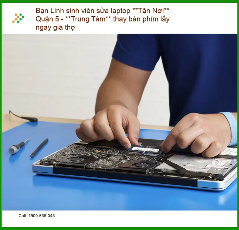 Sửa laptop Quận 5, thay bàn phím tận nơi - Thợ hỗ trợ sinh viên nhanh
