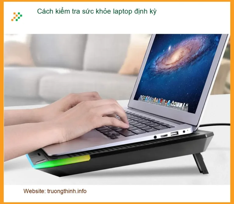 Laptop Cách kiểm tra sức khỏe định kỳ - Tự xử lý tại nhà hiệu quả