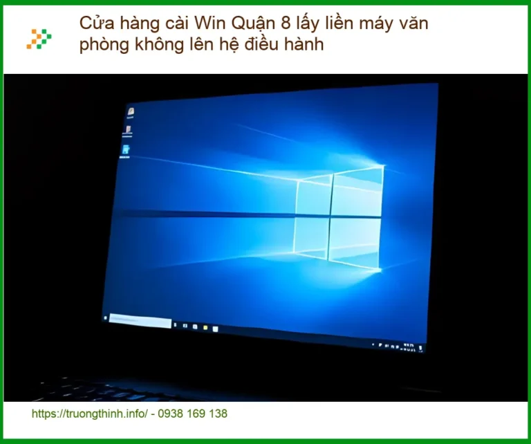 Cài Win Quận 8 lấy liền máy văn phòng lỗi khởi động - Xử lý nhanh