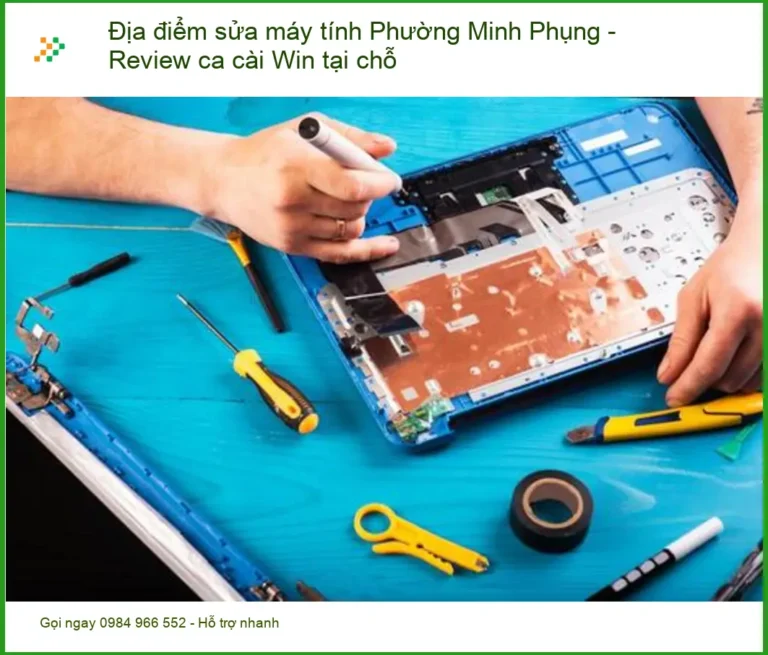 Sửa máy tính Phường Minh Phụng cài Win tại chỗ - Review dịch vụ uy tín
