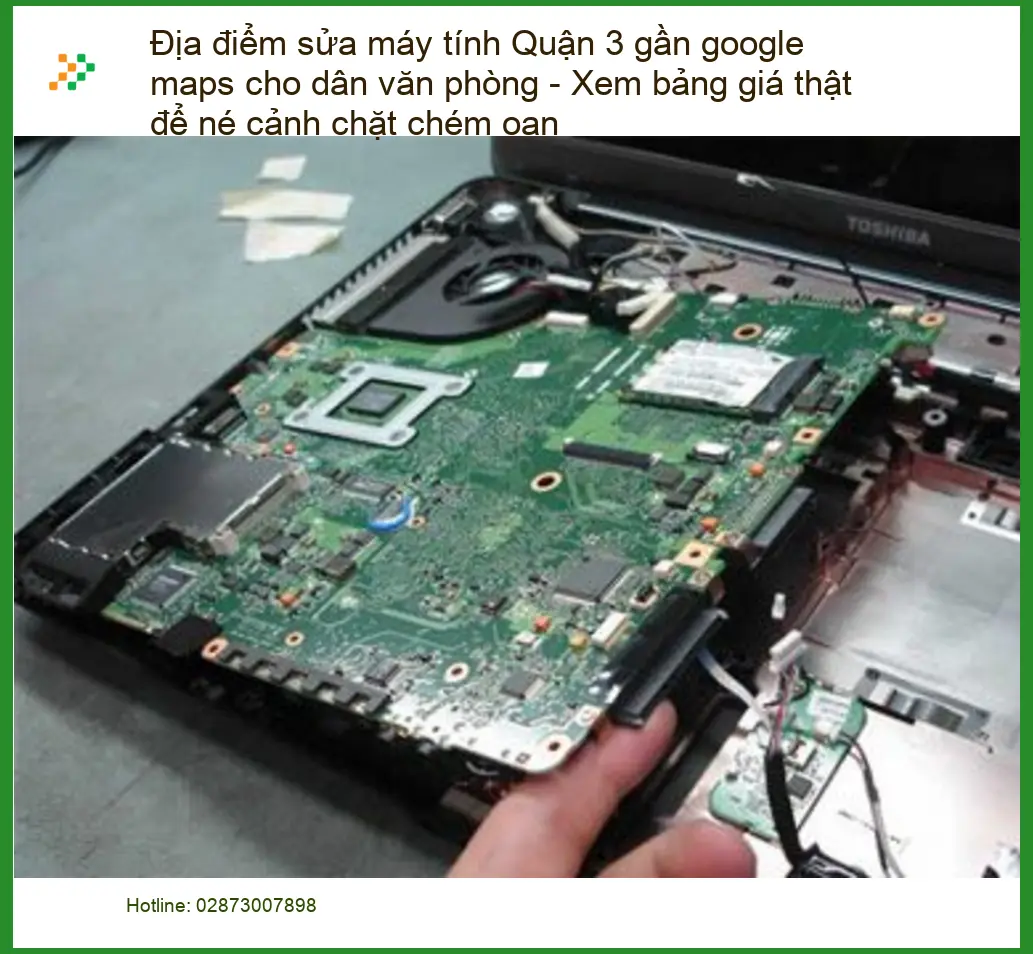 Sửa máy tính Quận 3 gần Google Maps - Bảng giá thật, tránh bị chặt