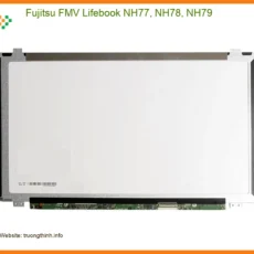Màn hình Laptop Fujitsu FMV Lifebook NH77 NH78 NH79 - Thay Nhanh Tại Store Giá Rẻ