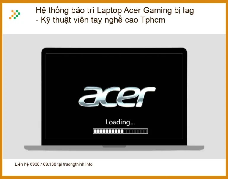 Sửa Laptop Acer Gaming bị lag - Trung tâm hỗ trợ uy tín TPHCM