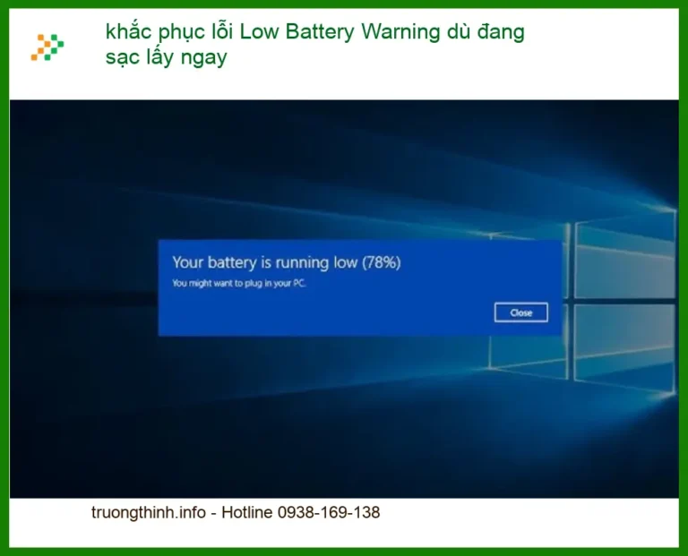 Sửa Laptop lỗi Low Battery Warning dù sạc lấy ngay - Trung tâm uy tín TPHCM