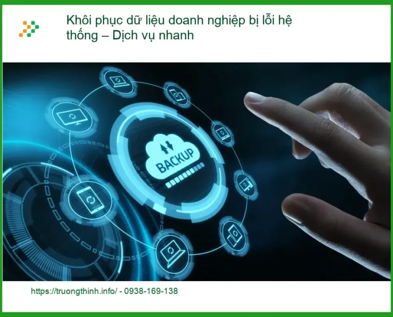 Khôi Phục Dữ Liệu doanh nghiệp lỗi hệ thống - Khắc phục tận nơi lấy liền