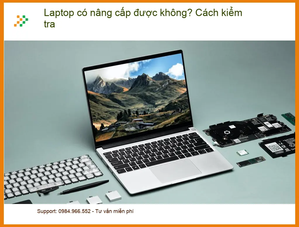 Laptop có nâng cấp được không? Cách kiểm tra - Hướng dẫn từ chuyên gia