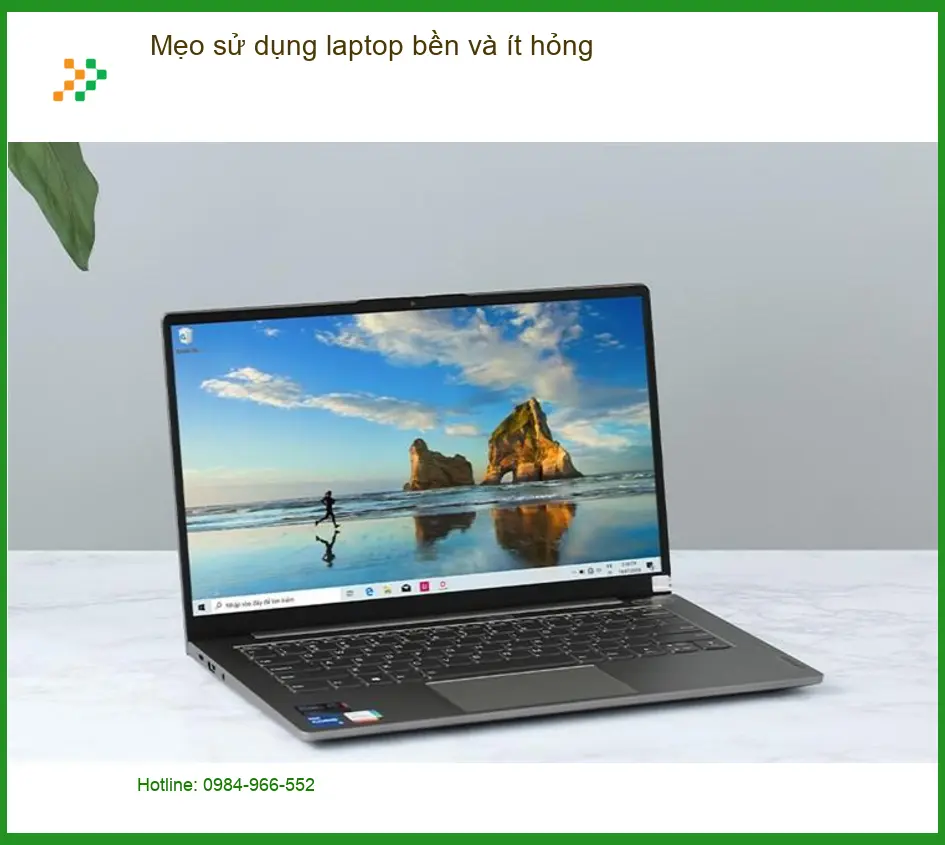Laptop Mẹo sử dụng bền, ít hỏng để máy luôn như mới - Tư vấn từ chuyên gia kỹ thuật