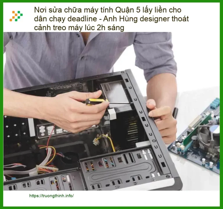 Sửa máy tính Quận 5 lấy liền, treo máy - Trung tâm hỗ trợ 24/7