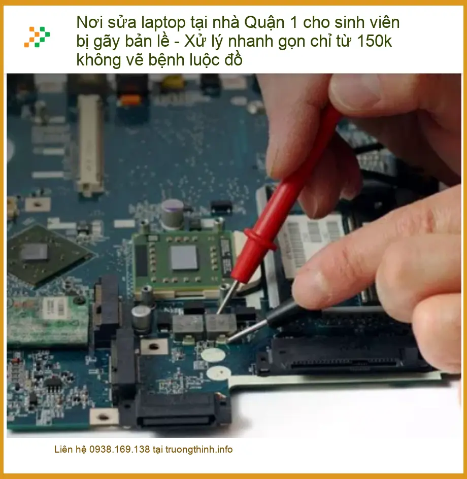 Sửa laptop tại nhà Q1 sinh viên gãy bản lề - Địa điểm thay lấy liền uy tín