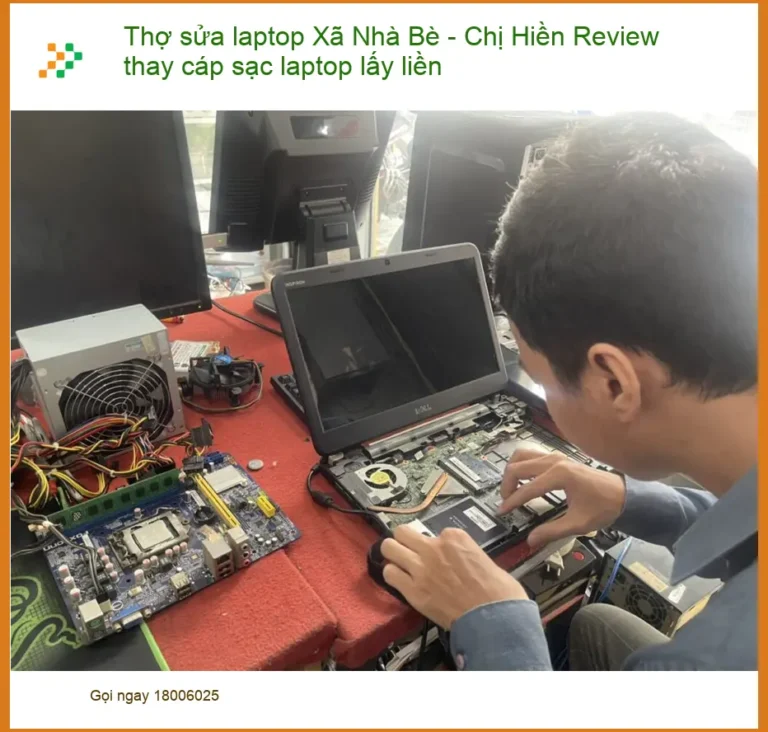Thợ sửa laptop Xã Nhà Bè Chị Hiền Review - Thay cáp sạc lấy liền uy tín