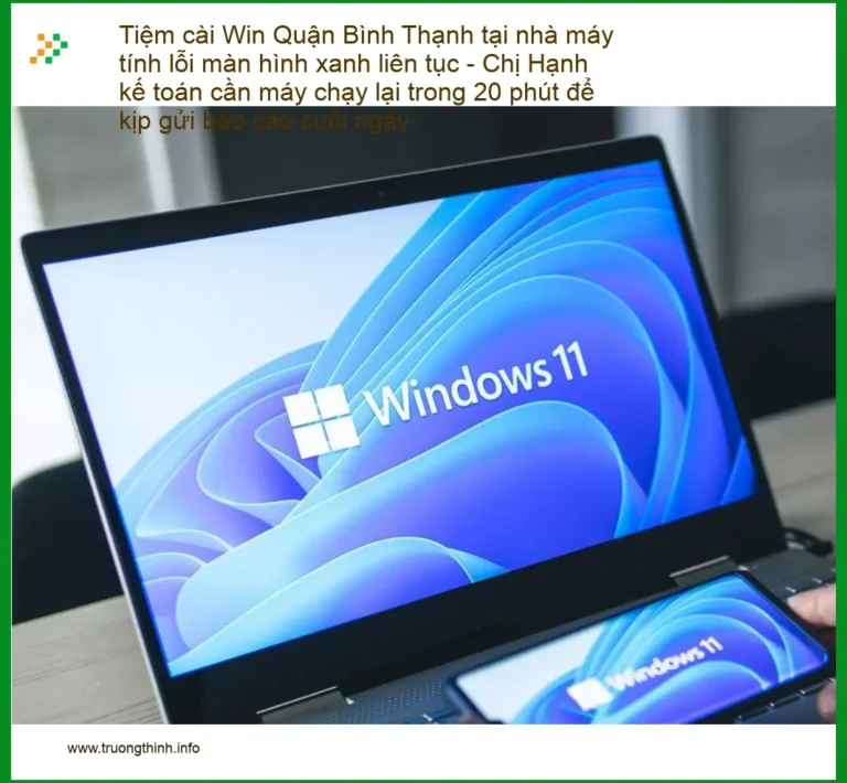 Windows Tiệm cài Win Quận Bình Thạnh máy tính xanh - Sửa nhanh 20 phút