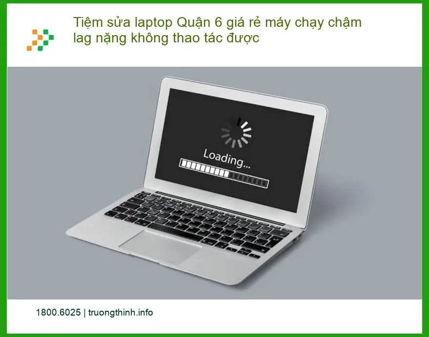 Sửa Laptop Quận 6 máy chậm lag nặng - Trung tâm hỗ trợ nhanh