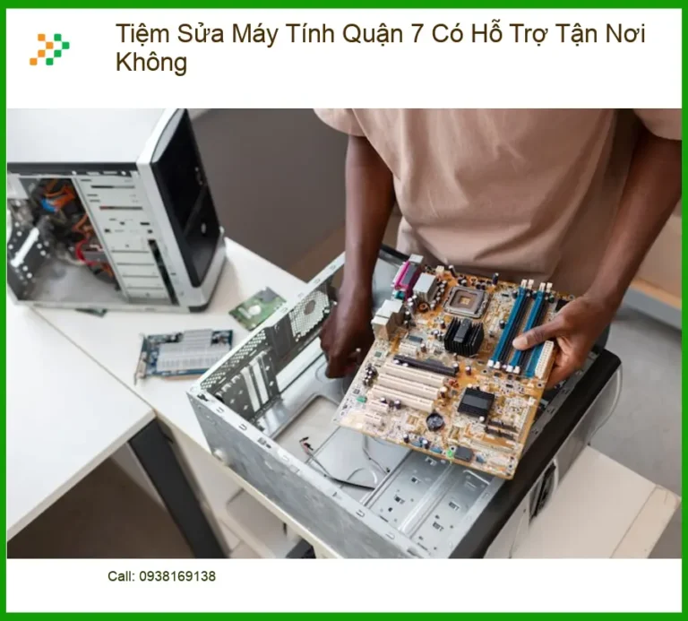 Sửa máy tính Tiệm Quận 7 có hỗ trợ tận nơi? - Trung tâm uy tín