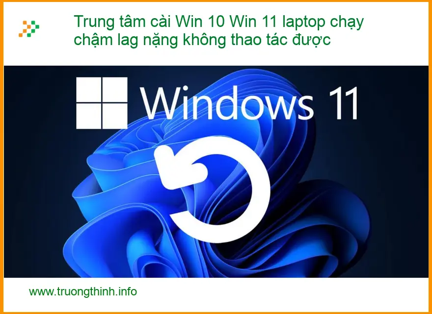 Trung tâm cài Win 10 11 laptop chậm lag nặng - Địa chỉ hỗ trợ nhanh