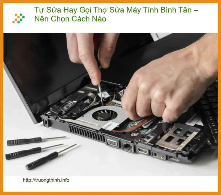 Sửa máy tính Tự Hay Gọi Thợ Máy Tính Bình Tân – Dịch vụ tận nơi lấy liền