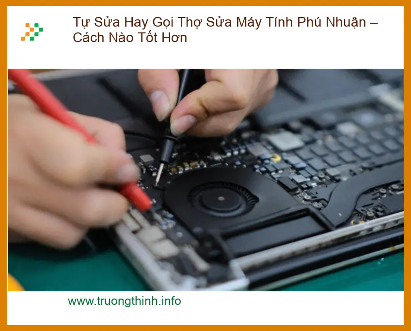 Sửa máy tính Tự Hay Gọi Thợ Máy Tính Phú Nhuận – Cách Nào Tốt Hơn