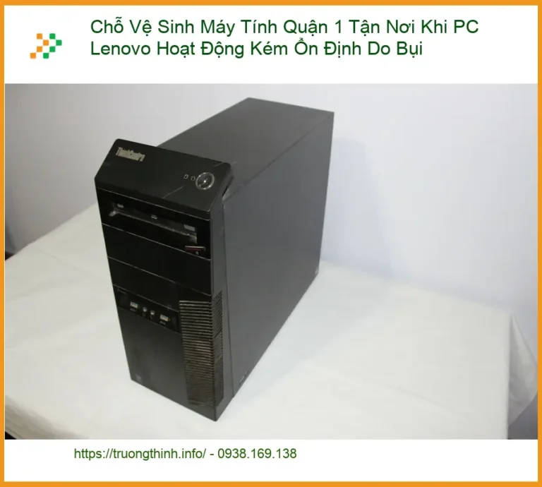 Vệ Sinh Máy Tính Quận 1 Tận Nơi PC Lenovo Kém Ổn Định - Trung tâm uy tín