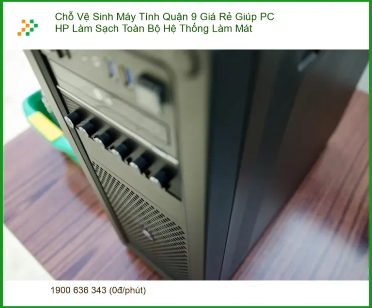 Vệ Sinh Máy Tính Chỗ Quận 9 Giá Rẻ PC HP - Trung tâm làm mát hệ thống