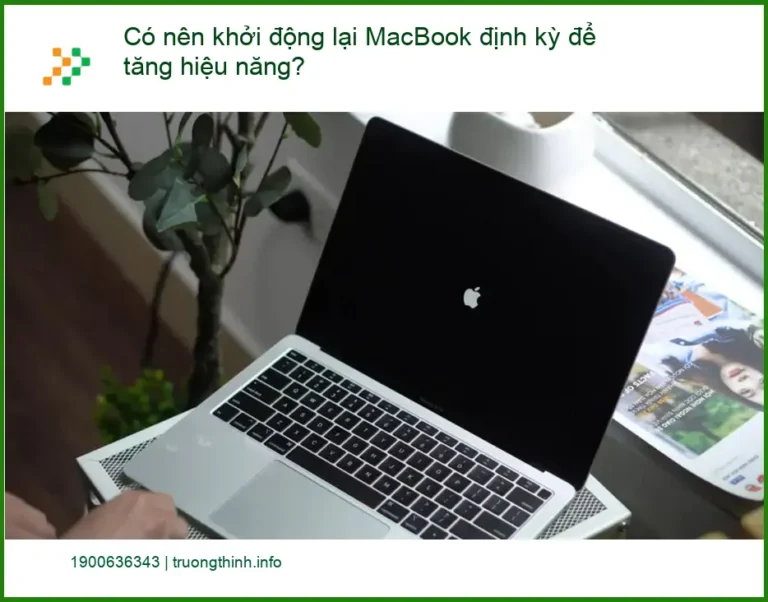 Macbook Có nên khởi động lại MacBook định kỳ để tăng hiệu năng? - Tư vấn từ chuyên gia kỹ thuật