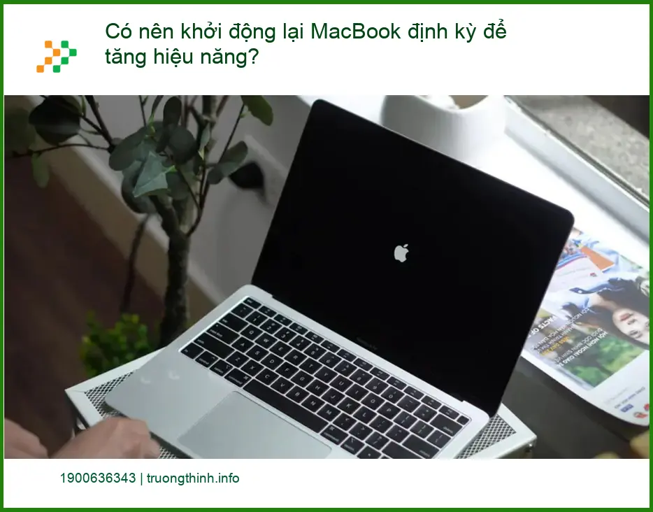 Macbook Có nên khởi động lại MacBook định kỳ để tăng hiệu năng? - Tư vấn từ chuyên gia kỹ thuật