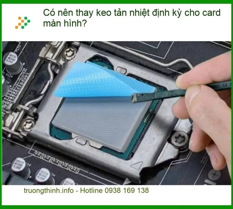 PC Có nên thay keo tản nhiệt định kỳ cho card màn hình? - Chuyên gia Trường Thịnh tư vấn
